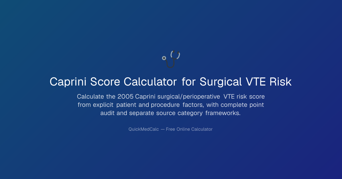 Caprini Score Calculator – 2005 VTE Risk Assessment | QuickMedCalc