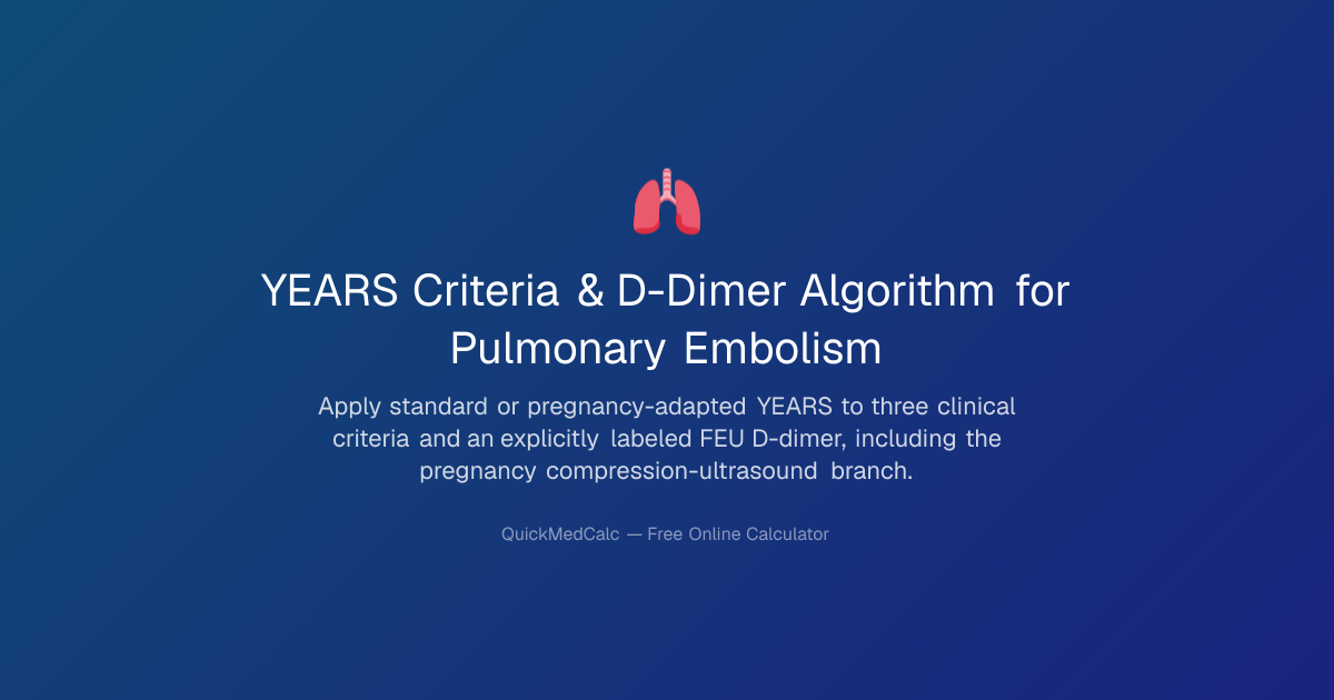 YEARS Criteria Calculator – PE D-Dimer Algorithm | QuickMedCalc